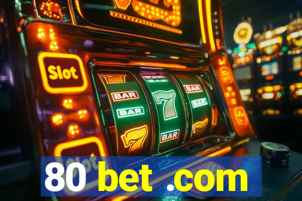 80 bet .com